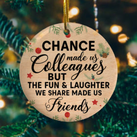 Chance Made Us Colleagues But Fun Laughter Made Us Friends Decorative Christmas Ornament - Funny Holiday Gift