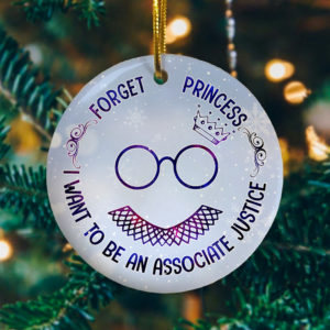Forget Princess I Want To Be An Associate Justice Feminism RBG Collar Decorative Christmas Ornament