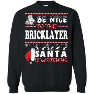 Be Nice To The Bricklayer Santa Is Watching Ugly Christmas Sweater