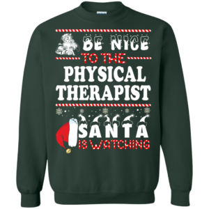 Be Nice To The Physical Therapist Santa Is Watching Ugly Christmas Sweater