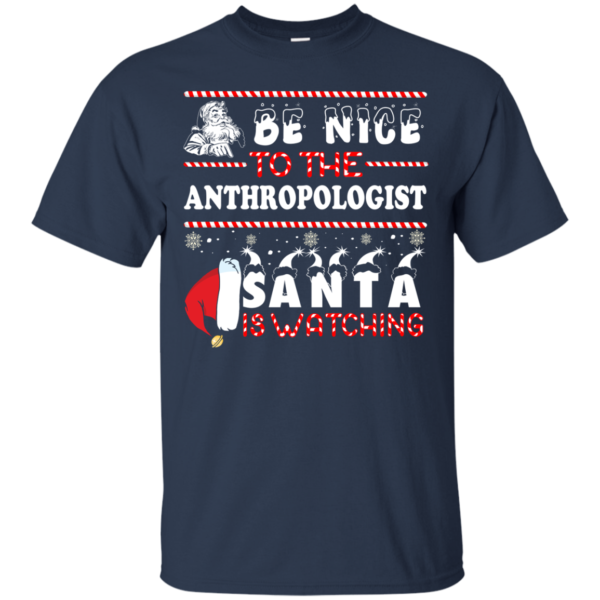 Be Nice To The Anthropologist Santa Is Watching Ugly Christmas Sweater