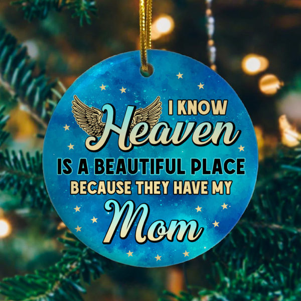 I Know Heaven Is a Beautiful Place Because Theyve Got Mom Decorative Christmas Ornament - Funny Holiday Gift