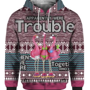 Apparently Were Trouble When We Are Together Who Knew 3D Ugly Christmas Sweater, Hoodie
