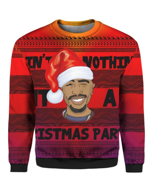 Tupac 2pac Ain’t Nothin’ But A Christmas Party 3D Ugly Christmas Sweater Hoodie