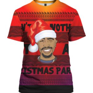 Tupac 2pac Ain't Nothin' But A Christmas Party 3D Ugly Christmas Sweater Hoodie