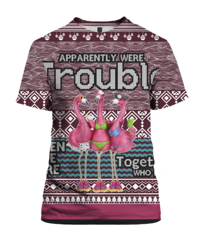 Apparently Were Trouble When We Are Together Who Knew  3D Ugly Christmas Sweater, Hoodie