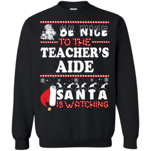 Be Nice To The Teacher Santa Is Watching Sweatshirt Hoodies