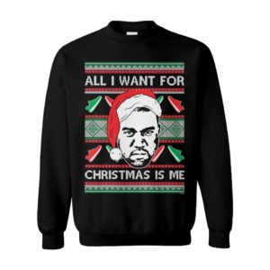 All I Want For Christmas Is Me Rap Hip Hop Goat Legend Kanye West Yeezy Yeezus Ugly Christmas Sweater