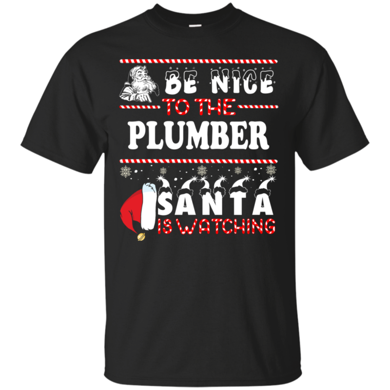 Be Nice To The Plumber Santa Is Watching Ugly Christmas Sweater