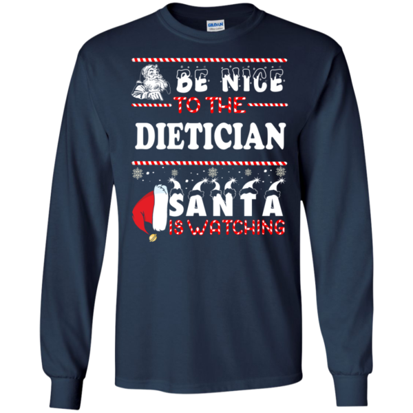 Be Nice To The Dietician Santa Is Watching Ugly Christmas Sweater