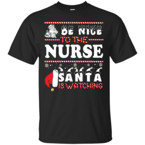 Be Nice To The Nurse Santa Is Watching Ugly Christmas Sweater