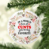 In A World Full Of Cunts Youre My Favorite Decorative Christmas Ornament - Funny Christmas Holiday Gift