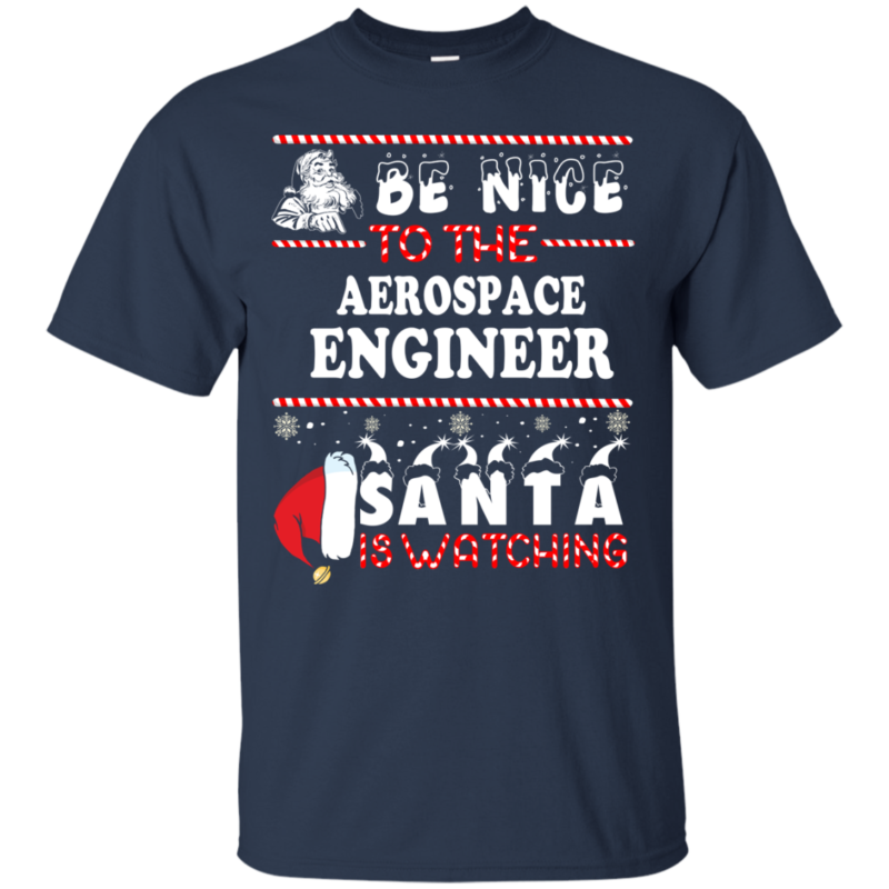 Be Nice To The Aerospace Engineer Santa Is Watching Ugly Christmas Sweater