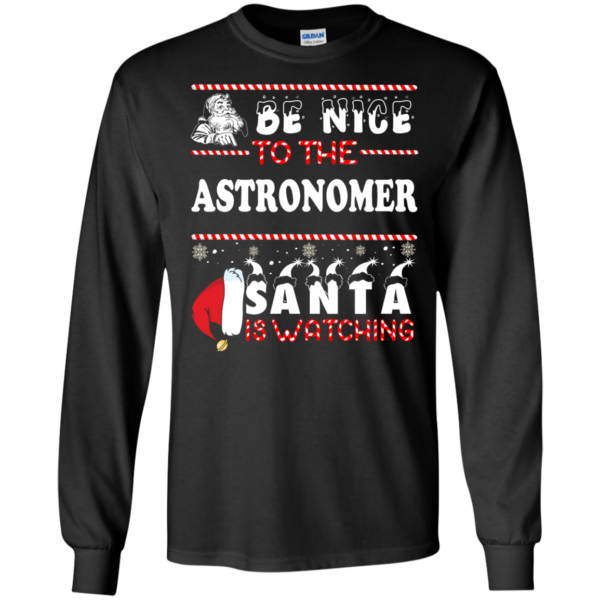 Be Nice To The Astronomer Santa Is Watching Ugly Christmas Sweater
