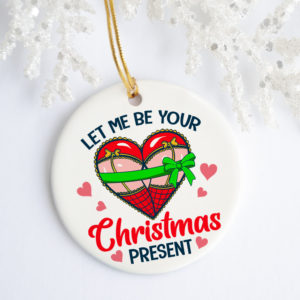 To Boyfriend Funny Let Me Be Your Christmas Present Decorative Christmas Ornament