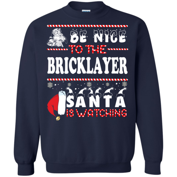 Be Nice To The Bricklayer Santa Is Watching Ugly Christmas Sweater