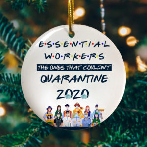 Essential Worker The Ones That Couldnt Quarantine Decorative Christmas Ornament – Funny Christmas Holiday Gift