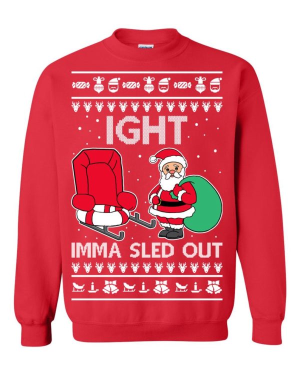 Ight Imma Sled Out Meme Santa Ugly Christmas Sweater