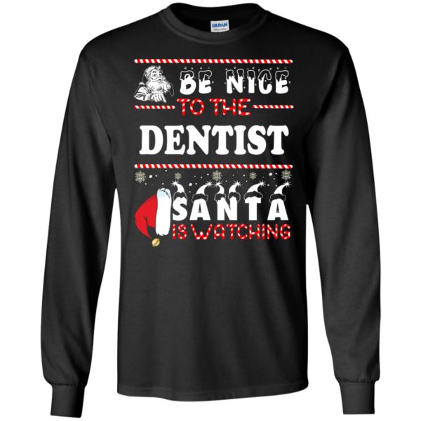 Be Nice To The Dentist Santa Is Watching Ugly Christmas Sweater