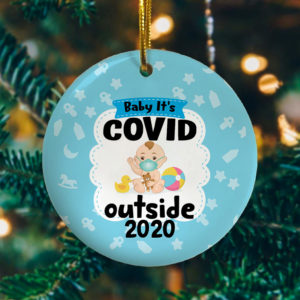 Baby Its Covid Out Side 2020 Funny Decorative Christmas Ornament - Funny Holiday Gift