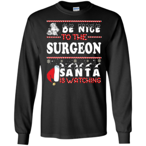 Be Nice To The Surgeon Santa Is Watching Ugly Christmas Sweater