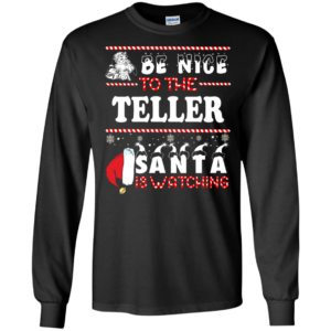Be Nice To The Teller Santa Is Watching Ugly Christmas Sweater