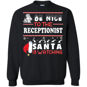 Be Nice To The Receptionist Santa Is Watching Ugly Christmas Sweater