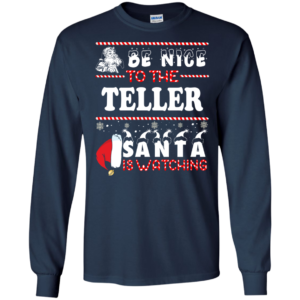 Be Nice To The Teller Santa Is Watching Ugly Christmas Sweater