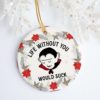 Life Without You With Suck Decorative Christmas Ornament - Funny Holiday Gift