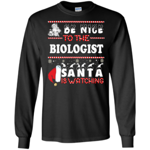 Be Nice To The Biologist Santa Is Watching Ugly Christmas Sweater