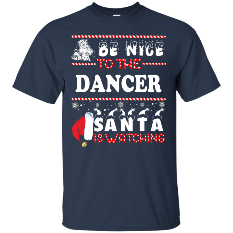 Be Nice To The Dancer Santa Is Watching Ugly Christmas Sweater