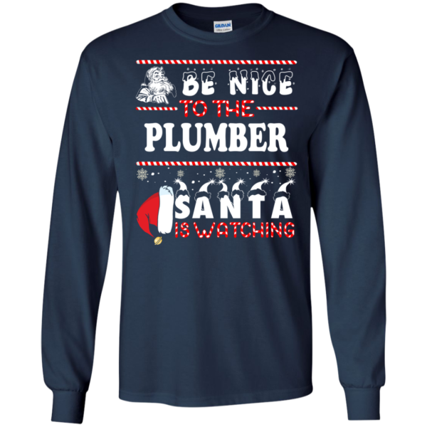 Be Nice To The Plumber Santa Is Watching Ugly Christmas Sweater