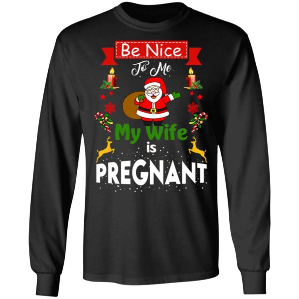 Be Nice To Me My Wife Is Pregnant Santa Christmas Sweatshirt