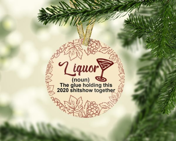 Liquor The Glue Holding This Shitshow Together Decorative Christmas Ornament – Funny Holiday Gift