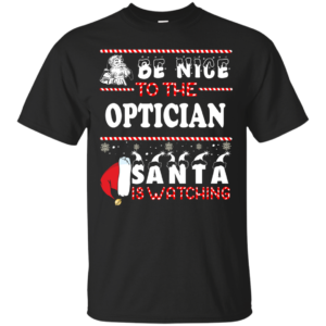 Be Nice To The Optician Santa Is Watching Ugly Christmas Sweater