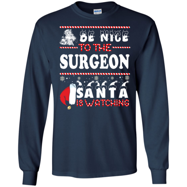 Be Nice To The Surgeon Santa Is Watching Ugly Christmas Sweater