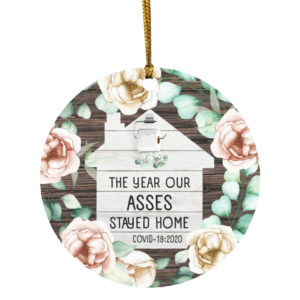 The Year Our Asses Stayed Home Funny Quarantine Pandemic 2020 Christmas Ornament