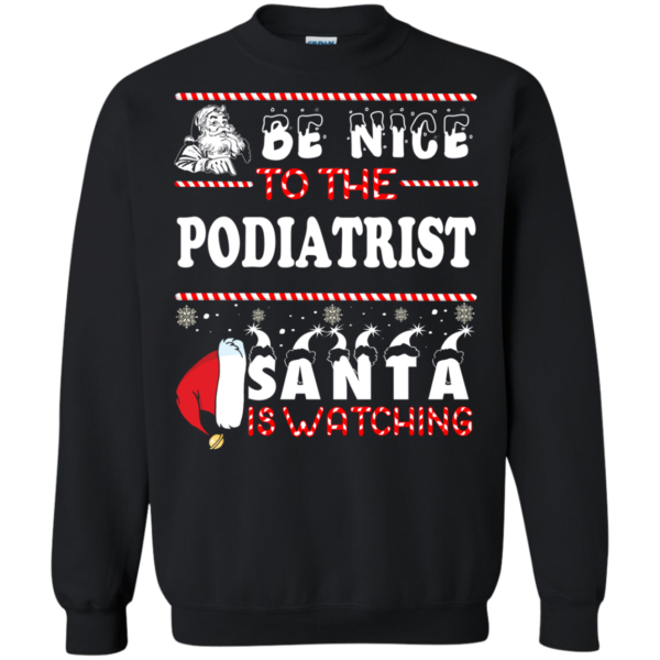 Be Nice To The Podiatrist Santa Is Watching Ugly Christmas Sweater