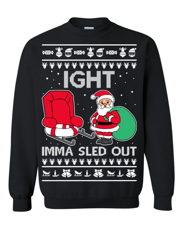Ight Imma Sled Out Meme Santa Ugly Christmas Sweater