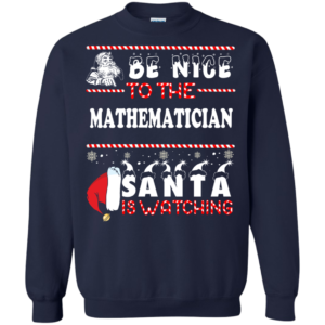Be Nice To The Mathematician Santa Is Watching Sweater