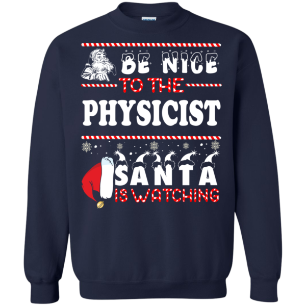 Be Nice To The Physicist Santa Is Watching Ugly Christmas Sweater