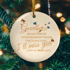 Butterfly Goodbyes Are Not Forever Decorative Ornament – Funny Holiday Gift