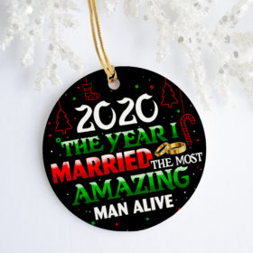 2020 The Year I Married The Most Amazing Man Alive Decorative Christmas Ornament - Funny Holiday Gift