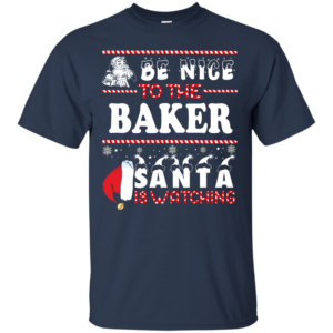 Be Nice To The Baker Santa Is Watching Ugly Christmas Sweater