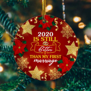 2020 Is Still Better Than My First Marriage Decorative Keepsake Christmas Ornament