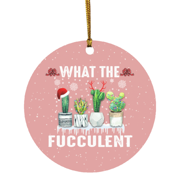 Christmas Cactus What The Fucculent Christmas Ornament Keepsake