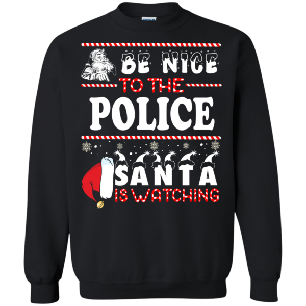 Be Nice To The Police Santa Is Watching Ugly Christmas Sweater