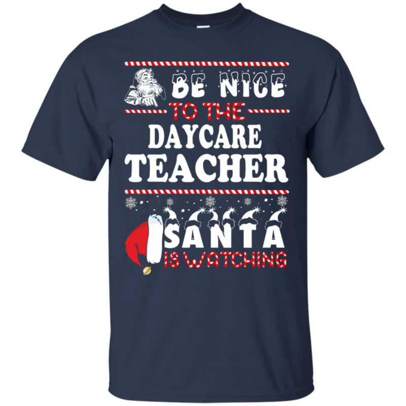 Be Nice To The Daycare Teacher Santa Is Watching Ugly Christmas Sweater