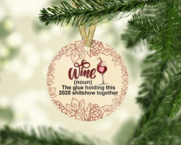 Wine The Glue Holding This Shitshow Together Decorative Christmas Ornament