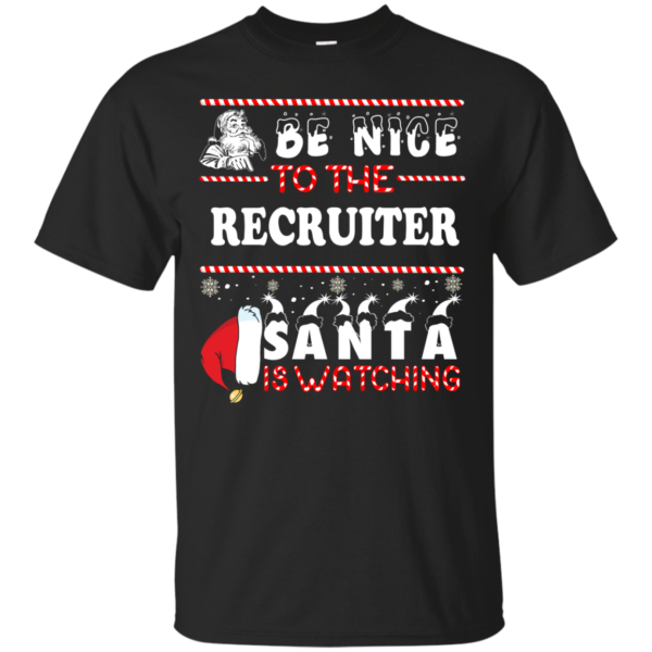 Be Nice To The Recruiter Santa Is Watching Ugly Christmas Sweater